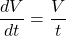 \dfrac{dV}{dt}=\dfrac{V}{t}