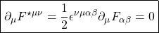 \[ \boxed{\partial_\mu F^{\star \mu \nu}=\dfrac{1}{2}\epsilon^{\nu\mu\alpha\beta}\partial_\mu F_{\alpha\beta}=0}\]