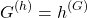 \[ G^{(h)}=h^{(G)}\]