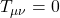 T_{\mu\nu}=0