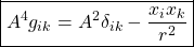 \boxed{A^4 g_{ik}=A^2\delta_{ik}-\dfrac{x_ix_k}{r^2}}