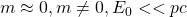 m\approx 0, m\neq 0, E_0<<pc