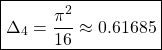 \[\boxed{\Delta_4=\dfrac{\pi^2}{16}\approx 0.61685}\]