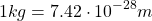 \[1kg=7.42\cdot 10^{-28}m\]