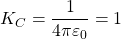 K_C=\dfrac{1}{4\pi \varepsilon_0}=1