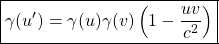 \[ \boxed{\gamma (u')=\gamma (u) \gamma (v) \left(1-\dfrac{uv}{c^2}\right)}\]