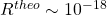 R^{theo}\sim 10^{-18}