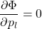 \[ \dfrac{\partial \Phi}{\partial p_l}=0\]