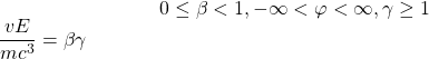 \begin{equation*} \tcboxmath{\dfrac{vE}{mc^3}=\beta\gamma}\;\;\; 0\leq \beta<1,  -\infty<\varphi<\infty, \gamma\geq 1 \end{equation*}