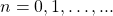 n=0,1,\ldots,...