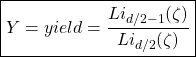 \begin{equation*} \boxed{Y=yield=\dfrac{Li_{d/2-1}(\zeta)}{Li_{d/2}(\zeta)}} \end{equation*}