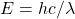 E=hc/\lambda