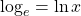 \log_e=\ln x