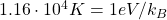 1.16\cdot 10^4K=1eV/k_B
