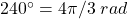 240^\circ=4\pi/3\; rad