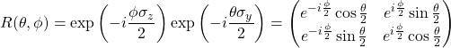 R(\theta,\phi)=\exp\left(-i\dfrac{\phi\sigma_z}{2}\right)\exp\left(-i\dfrac{\theta\sigma_y}{2}\right)=\begin{pmatrix}e^{-i\frac{\phi}{2}}\cos\frac{\theta}{2} & e^{i\frac{\phi}{2}}\sin\frac{\theta}{2}\\e^{-i\frac{\phi}{2}}\sin\frac{\theta}{2} & e^{i\frac{\phi}{2}}\cos\frac{\theta}{2}\end{pmatrix}