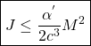 \[\boxed{J\leq \dfrac{\alpha^{'}}{2c^3}M^2}\]