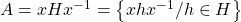 A=xHx^{-1}=\left\{xhx^{-1}/h\in H\right\}