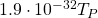 1.9 \cdot 10^{-32}T_P