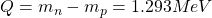 Q=m_n-m_p=1\mbox{.}293MeV