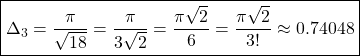 \[\boxed{\Delta_3=\dfrac{\pi}{\sqrt{18}}=\dfrac{\pi}{3\sqrt{2}}=\dfrac{\pi\sqrt{2}}{6}=\dfrac{\pi\sqrt{2}}{3!}\approx 0.74048}\]
