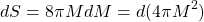 \[dS=8\pi M dM=d(4\pi M^2)\]