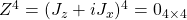 Z^4=(J_z+iJ_x)^4=0_{4\times 4}