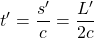 \[ t'=\dfrac{s'}{c}=\dfrac{L'}{2c}\]