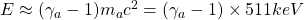 E\approx (\gamma_a-1)m_ac^2=(\gamma_a-1)\times 511keV
