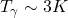 T_\gamma\sim 3K
