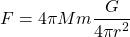 \[ F=4\pi Mm \dfrac{G}{4\pi r^2}\]