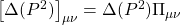 \left[\Delta (P^2)\right]_{\mu\nu}=\Delta (P^2)\Pi_{\mu\nu}
