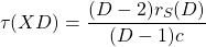 \[\tau(XD)=\dfrac{(D-2)r_S(D)}{(D-1)c}\]