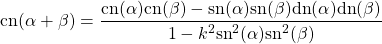 \begin{equation*} \tcboxmath{\mbox{cn}(\alpha+\beta)=\dfrac{\mbox{cn}(\alpha)\mbox{cn}(\beta)-\mbox{sn}(\alpha)\mbox{sn}(\beta)\mbox{dn}(\alpha)\mbox{dn}(\beta)}{1-k^2\mbox{sn}^2(\alpha)\mbox{sn}^2(\beta)}} \end{equation*}