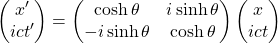 \begin{equation*} \begin{pmatrix} x'\\ ict'\end{pmatrix} =\begin{pmatrix} \cosh\theta & i\sinh \theta\\ -i\sinh \theta & \cosh\theta\end{pmatrix}\begin{pmatrix} x\\ ict\end{pmatrix} \end{equation*}