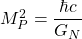 M_P^2=\dfrac{\hbar c}{G_N}