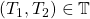 (T_1,T_2)\in\mathbb{T}