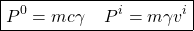 \[ \boxed{P^0=mc\gamma \;\;\;\; P^i=m\gamma v^i}\]