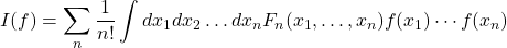 \displaystyle{I(f)=\sum_n\dfrac{1}{n!}\int dx_1dx_2\ldots dx_n F_n(x_1,\ldots,x_n)f(x_1)\cdots f(x_n)}