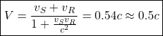 \boxed{V=\dfrac{v_S+v_R}{1+\frac{v_Sv_R}{c^2}}=0\mbox{.}54c\approx 0\mbox{.}5c}