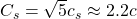 C_s=\sqrt{5}c_s\approx 2.2c