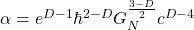 \alpha=e^{D-1}\hbar^{2-D}G_N^{\frac{3-D}{2}}c^{D-4}