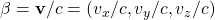 \beta=\mathbf{v}/c=(v_x/c,v_y/c,v_z/c)