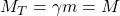 M_T=\gamma m=M