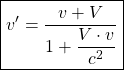 \[ \boxed{v'=\dfrac{v+V}{1+\dfrac{V \cdot v}{c^2}}}\]
