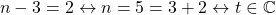 \begin{equation*} n-3=2\leftrightarrow n=5=3+2\leftrightarrow t\in\mathbb{C}\end{equation*}