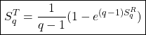 \[ \boxed{S_q^ T=\dfrac{1}{q-1}(1-e^{(q-1)S_q^R})}\]