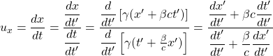 \[ u_x=\dfrac{dx}{dt}=\dfrac{\dfrac{dx}{dt'}}{\dfrac{dt}{dt'}}=\dfrac{\dfrac{d}{dt'}\left[\gamma (x'+\beta ct')\right]}{\dfrac{d}{dt'}\left[\gamma (t'+\frac{\beta }{c}x')\right]}=\dfrac{\dfrac{dx'}{dt'}+\beta c \dfrac{dt'}{dt'}}{\dfrac{dt'}{dt'}+\dfrac{\beta}{c}\dfrac{dx'}{dt'}}\]
