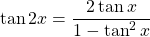 \[ \tan 2x=\dfrac{2\tan x}{1-\tan^2 x}\]