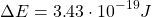 \[\Delta E=3\mbox{.}43\cdot 10^{-19}J\]